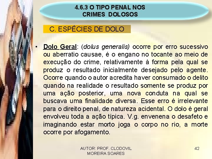 4. 6. 3 O TIPO PENAL NOS CRIMES DOLOSOS C. ESPÉCIES DE DOLO •