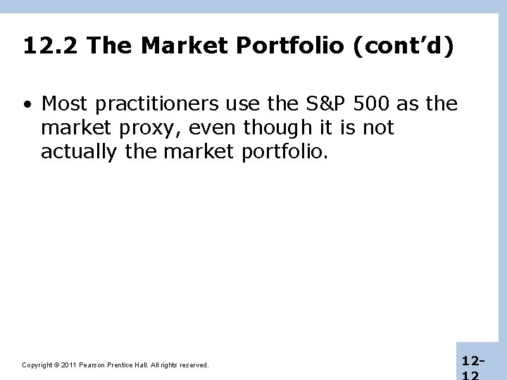 12. 2 The Market Portfolio (cont’d) • Most practitioners use the S&P 500 as