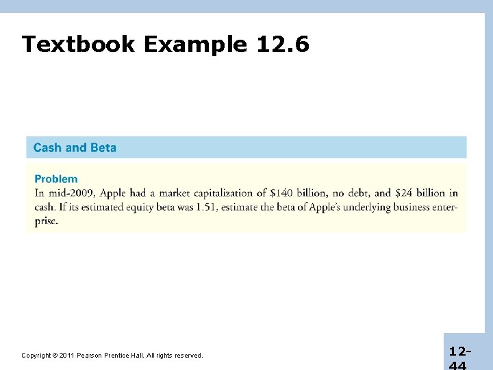 Textbook Example 12. 6 Copyright © 2011 Pearson Prentice Hall. All rights reserved. 12