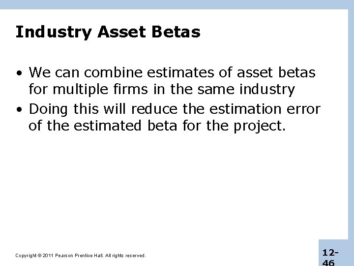Industry Asset Betas • We can combine estimates of asset betas for multiple firms
