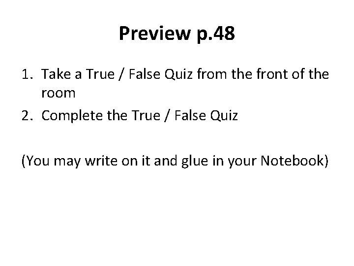 Preview p. 48 1. Take a True / False Quiz from the front of