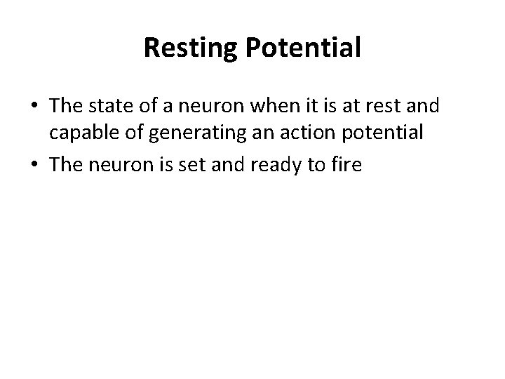 Resting Potential • The state of a neuron when it is at rest and