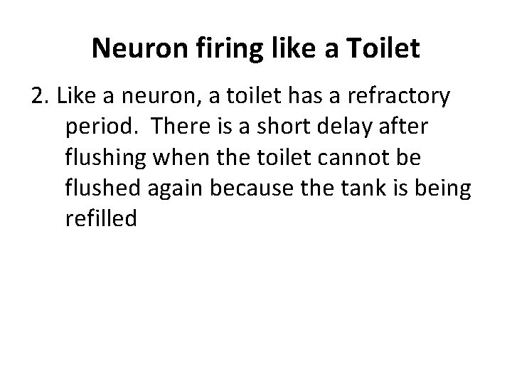 Neuron firing like a Toilet 2. Like a neuron, a toilet has a refractory