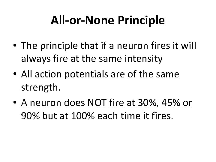 All-or-None Principle • The principle that if a neuron fires it will always fire