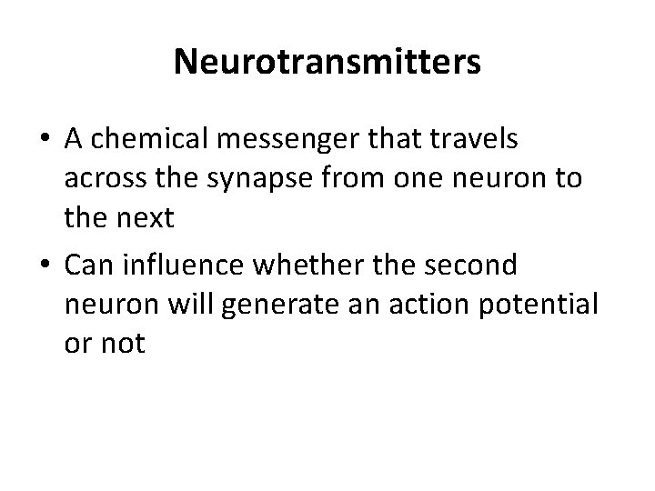 Neurotransmitters • A chemical messenger that travels across the synapse from one neuron to