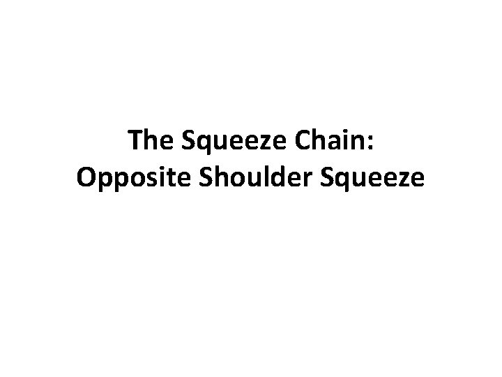 The Squeeze Chain: Opposite Shoulder Squeeze 