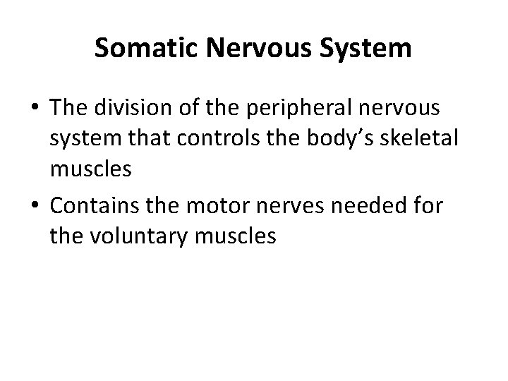 Somatic Nervous System • The division of the peripheral nervous system that controls the