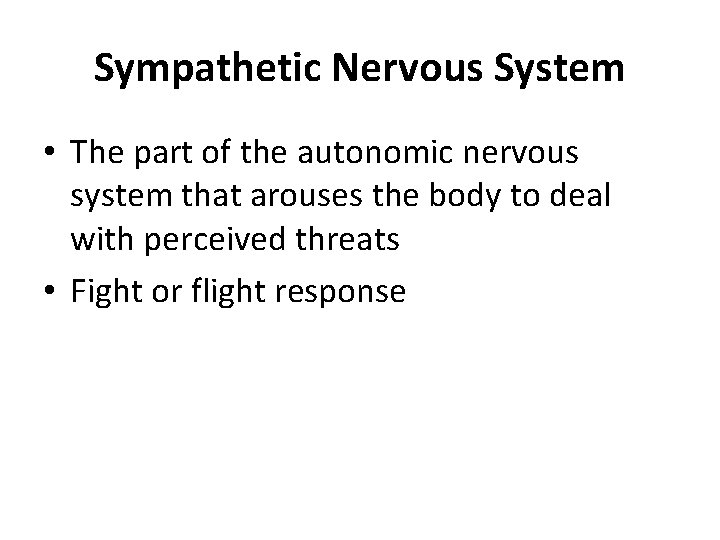 Sympathetic Nervous System • The part of the autonomic nervous system that arouses the