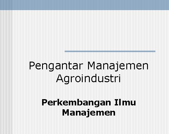 Pengantar Manajemen Agroindustri Perkembangan Ilmu Manajemen 