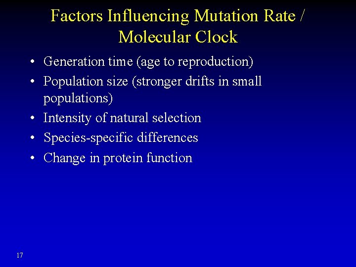 Factors Influencing Mutation Rate / Molecular Clock • Generation time (age to reproduction) •