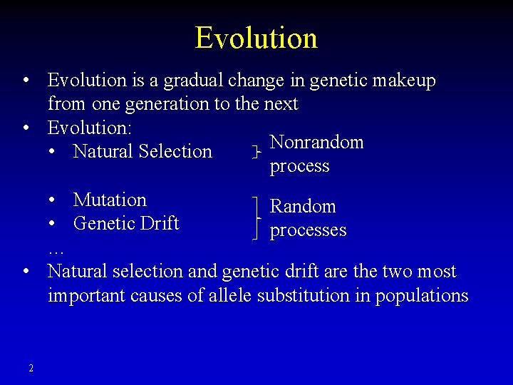 Evolution • Evolution is a gradual change in genetic makeup from one generation to