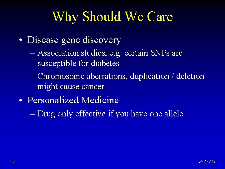 Why Should We Care • Disease gene discovery – Association studies, e. g. certain