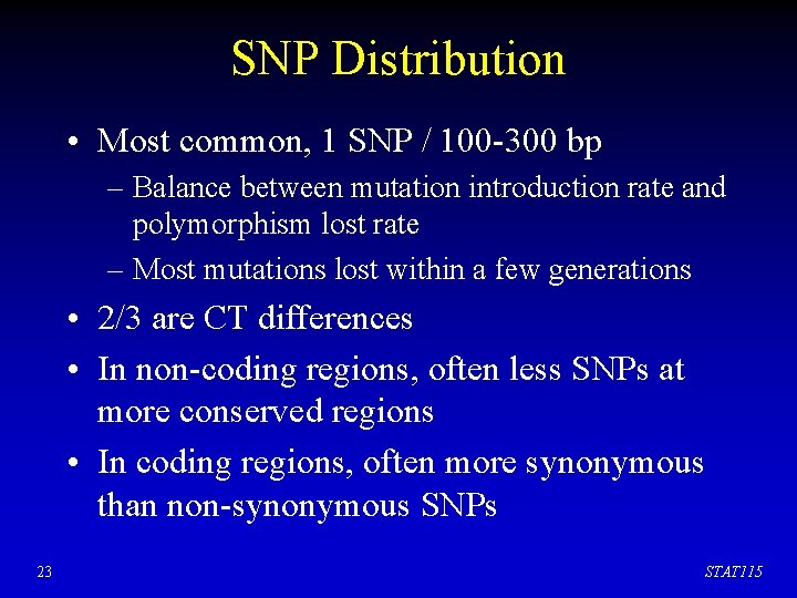 SNP Distribution • Most common, 1 SNP / 100 -300 bp – Balance between