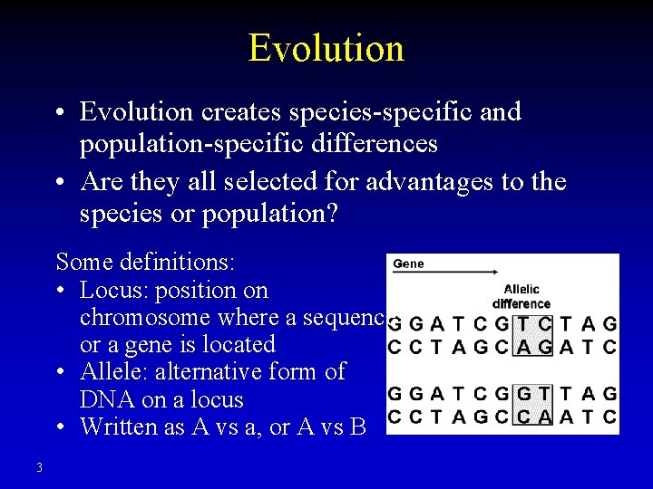 Evolution • Evolution creates species-specific and population-specific differences • Are they all selected for