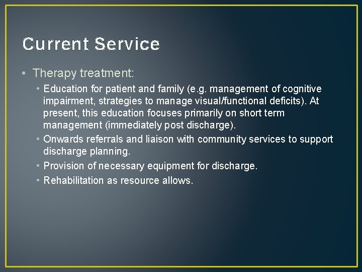 Current Service • Therapy treatment: • Education for patient and family (e. g. management