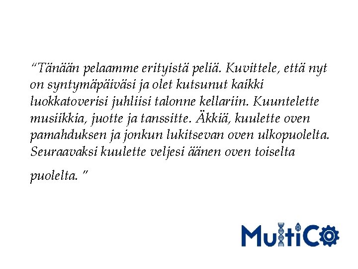 “Tänään pelaamme erityistä peliä. Kuvittele, että nyt on syntymäpäiväsi ja olet kutsunut kaikki luokkatoverisi