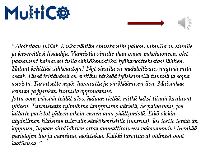 “Aloitetaan juhlat. Koska välitän sinusta niin paljon, minulla on sinulle ja kavereillesi lisälahja. Valmistin