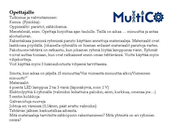 Opettajalle Tutkimus ja vahvistaminen: Kemia (Fysiikka): Oppisisältö: paristot, sähkökemia Menetelmät, esim. Opettaja kirjoittaa ajan