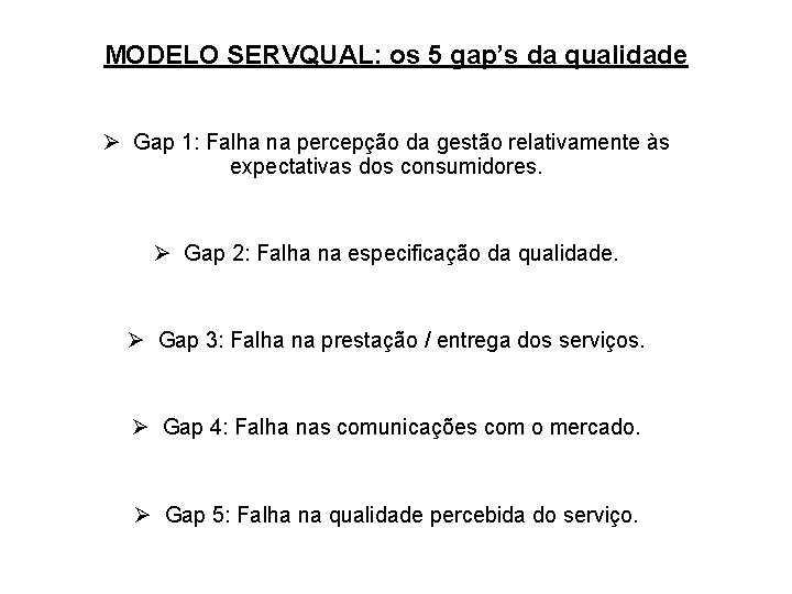 MODELO SERVQUAL: os 5 gap’s da qualidade Ø Gap 1: Falha na percepção da MODELO SERVQUAL: os 5 gap’s da qualidade Ø Gap 1: Falha na percepção da