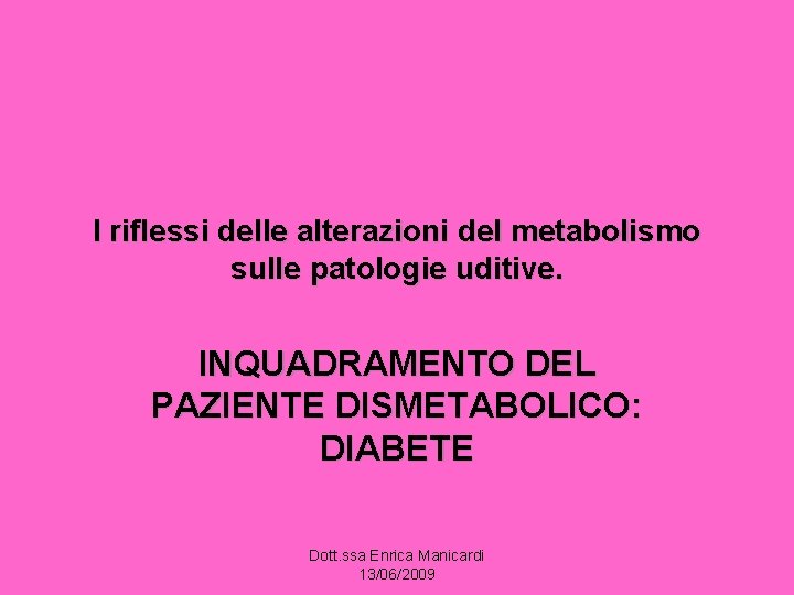 I riflessi delle alterazioni del metabolismo sulle patologie uditive. INQUADRAMENTO DEL PAZIENTE DISMETABOLICO: DIABETE