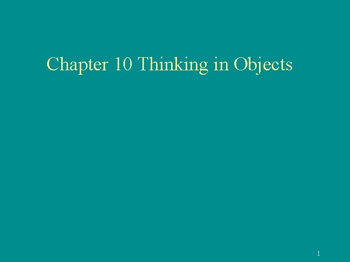 Chapter 10 Thinking in Objects 1 