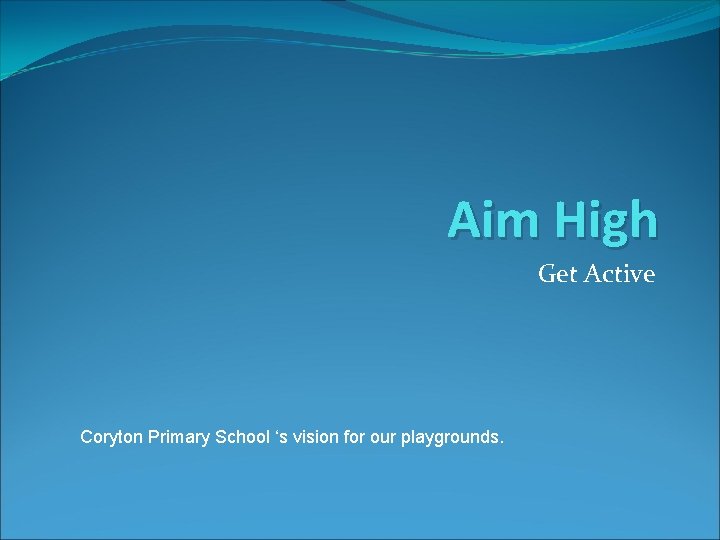 Aim High Get Active Coryton Primary School ‘s vision for our playgrounds. 