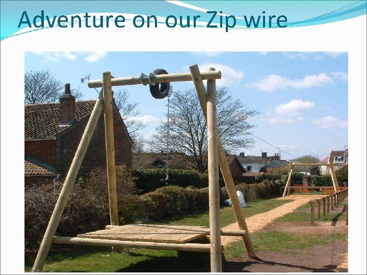 Adventure on our Zip wire 