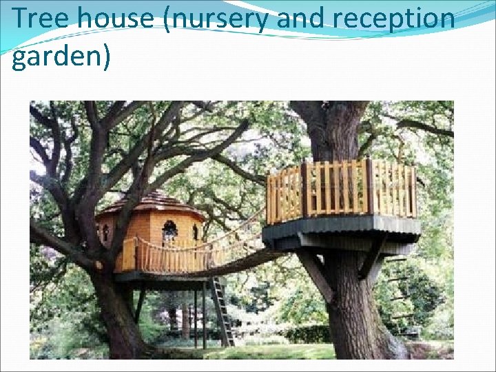 Tree house (nursery and reception garden) 