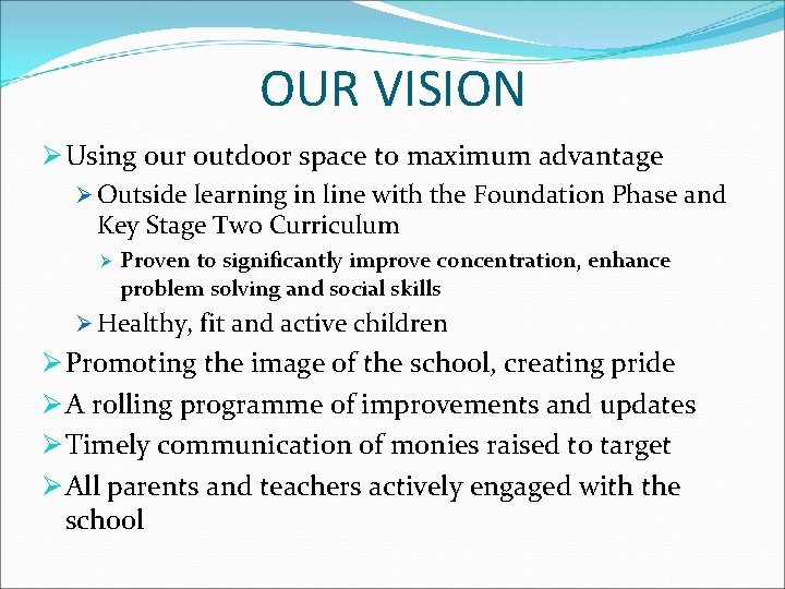 OUR VISION Ø Using our outdoor space to maximum advantage Ø Outside learning in