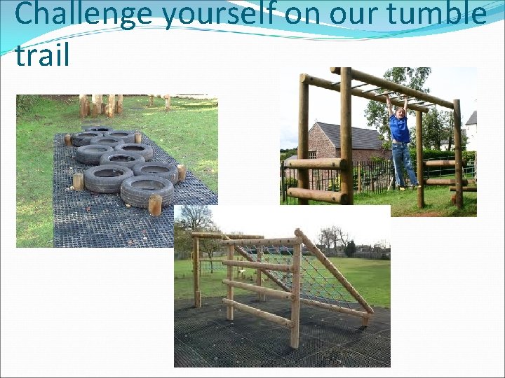 Challenge yourself on our tumble trail 