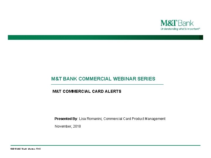 M&T BANK COMMERCIAL WEBINAR SERIES M&T COMMERCIAL CARD ALERTS Presented By: Lisa Romanini, Commercial