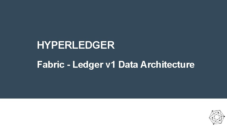 HYPERLEDGER Fabric - Ledger v 1 Data Architecture 