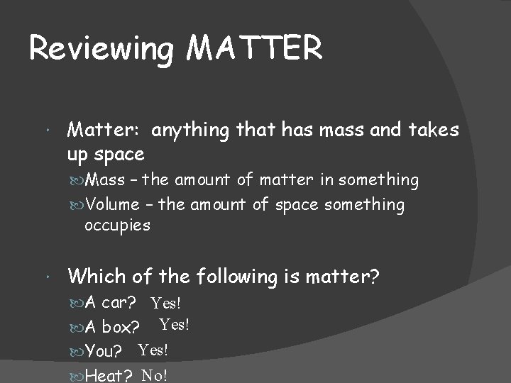 Reviewing MATTER Matter: anything that has mass and takes up space Mass – the