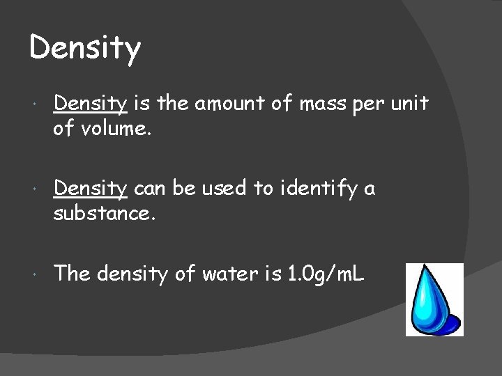 Density is the amount of mass per unit of volume. Density can be used