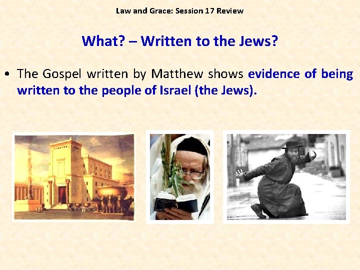 Law and Grace: Session 17 Review What? – Written to the Jews? • The