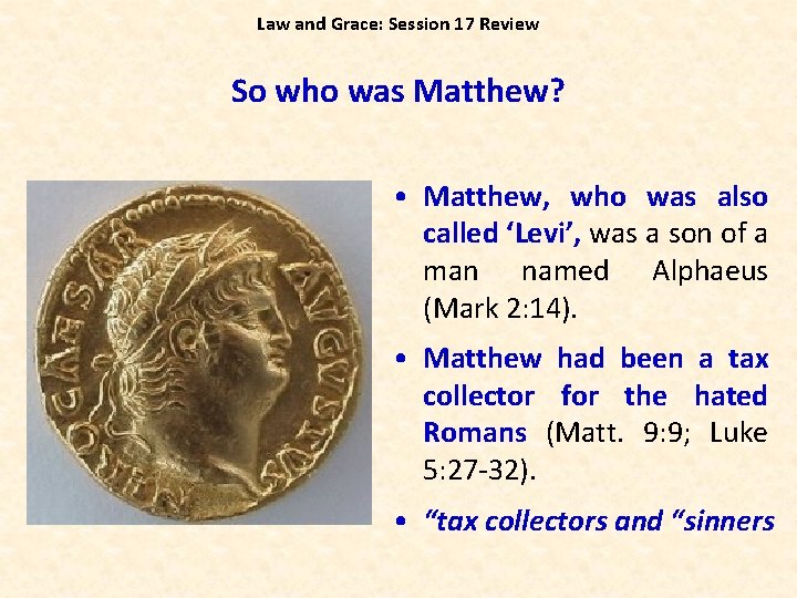 Law and Grace: Session 17 Review So who was Matthew? • Matthew, who was