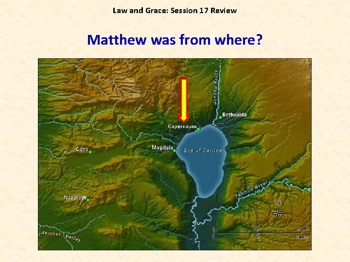 Law and Grace: Session 17 Review Matthew was from where? 