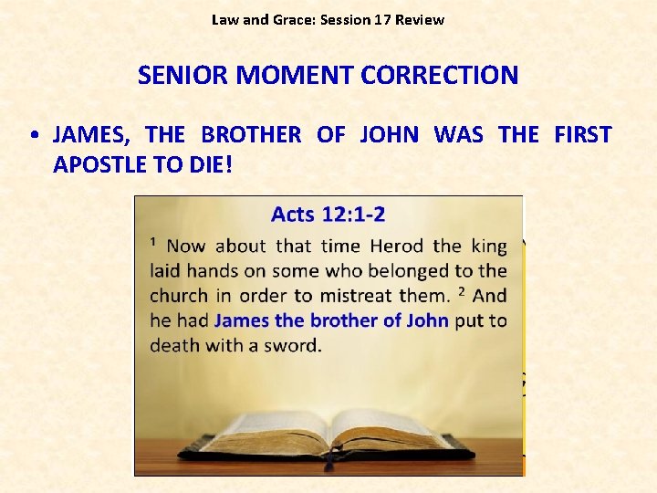 Law and Grace: Session 17 Review SENIOR MOMENT CORRECTION • JAMES, THE BROTHER OF