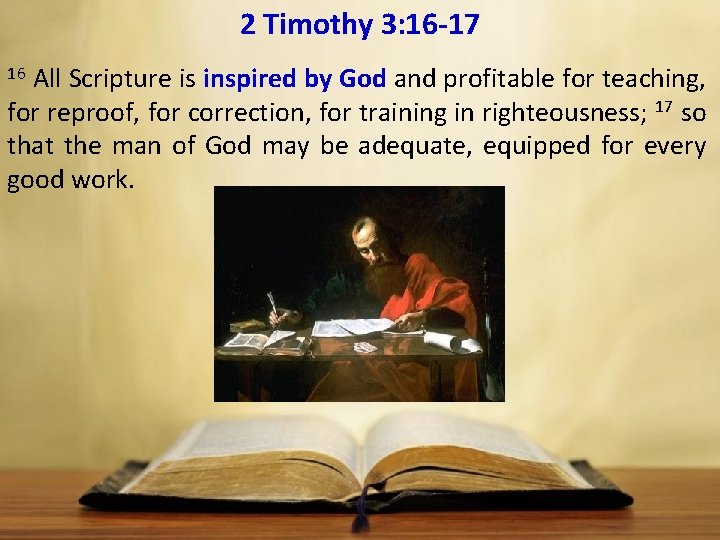 2 Timothy 3: 16 17 All Scripture is inspired by God and profitable for