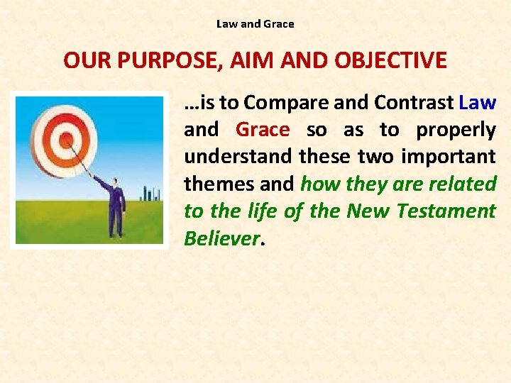 Law and Grace OUR PURPOSE, AIM AND OBJECTIVE …is to Compare and Contrast Law