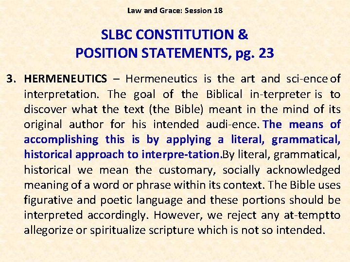 Law and Grace: Session 18 SLBC CONSTITUTION & POSITION STATEMENTS, pg. 23 3. HERMENEUTICS