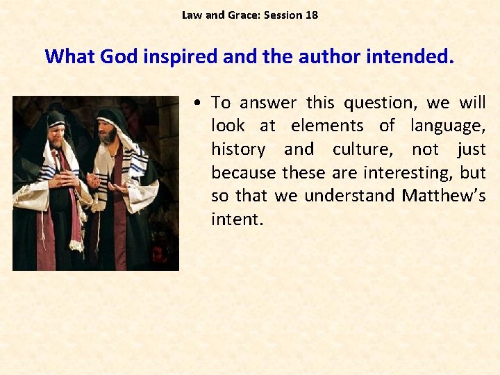 Law and Grace: Session 18 What God inspired and the author intended. • To