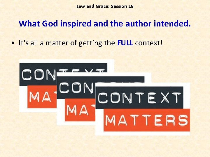 Law and Grace: Session 18 What God inspired and the author intended. • It's