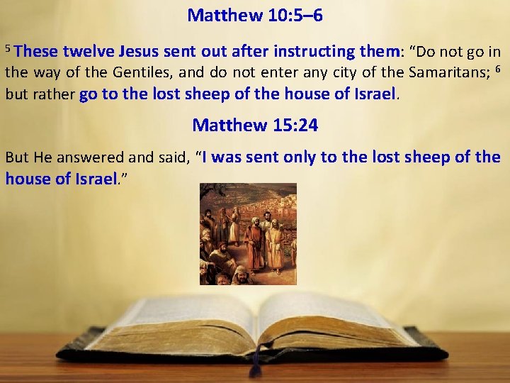 Matthew 10: 5– 6 5 These twelve Jesus sent out after instructing them: “Do