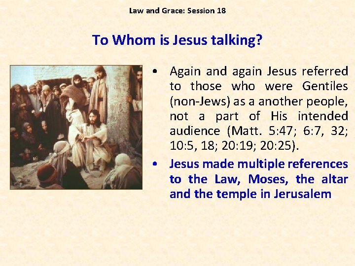 Law and Grace: Session 18 To Whom is Jesus talking? • Again and again
