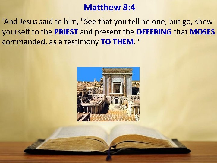 Matthew 8: 4 'And Jesus said to him, "See that you tell no one;