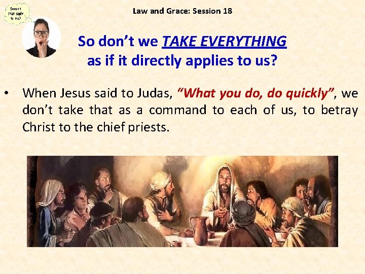 Law and Grace: Session 18 So don’t we TAKE EVERYTHING as if it directly