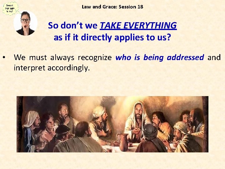 Law and Grace: Session 18 So don’t we TAKE EVERYTHING as if it directly