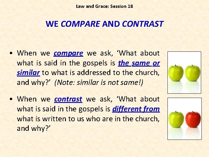 Law and Grace: Session 18 WE COMPARE AND CONTRAST • When we compare we