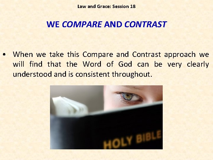 Law and Grace: Session 18 WE COMPARE AND CONTRAST • When we take this